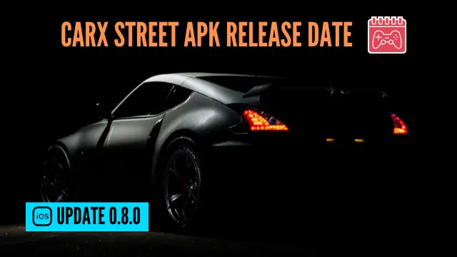 CarX Street Apk Release Date of All 10 Updates On Android, iOS and PC