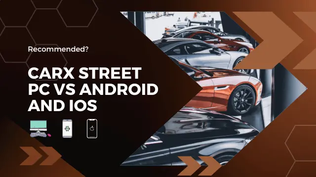 CarX Street PC Vs Android and iOS