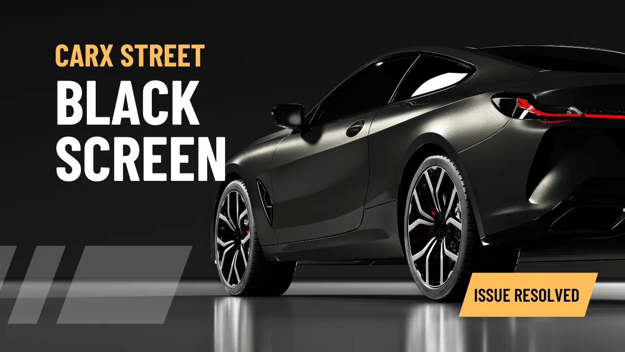 7 Best CarX Street Black Screen Solutions